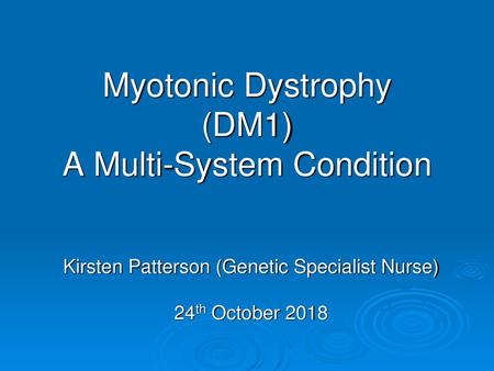 Myotonic Dystrophy (DM1) A Multi-System Condition