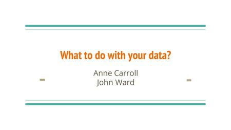 What to do with your data?