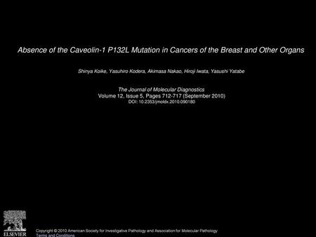 Absence of the Caveolin-1 P132L Mutation in Cancers of the Breast and Other Organs  Shinya Koike, Yasuhiro Kodera, Akimasa Nakao, Hiroji Iwata, Yasushi.