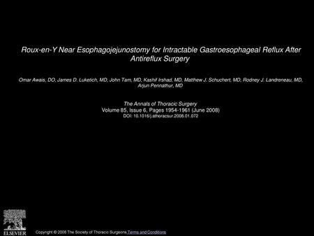 Roux-en-Y Near Esophagojejunostomy for Intractable Gastroesophageal Reflux After Antireflux Surgery  Omar Awais, DO, James D. Luketich, MD, John Tam,