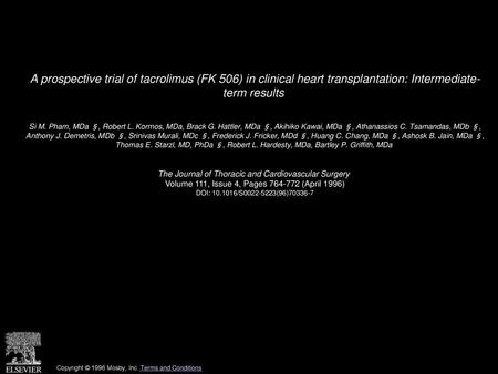 A prospective trial of tacrolimus (FK 506) in clinical heart transplantation: Intermediate- term results  Si M. Pham, MDa §, Robert L. Kormos, MDa, Brack.