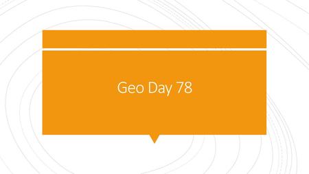 Geo Day 78.