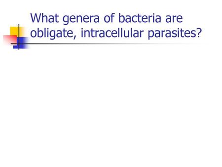 What genera of bacteria are obligate, intracellular parasites?