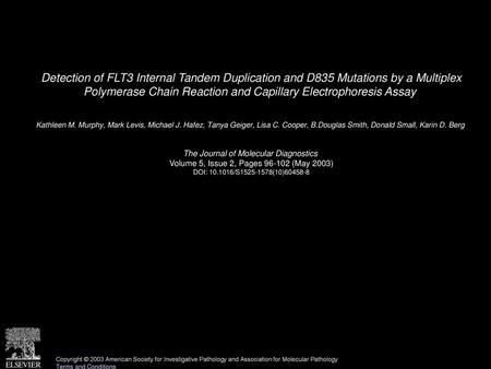 Detection of FLT3 Internal Tandem Duplication and D835 Mutations by a Multiplex Polymerase Chain Reaction and Capillary Electrophoresis Assay  Kathleen.