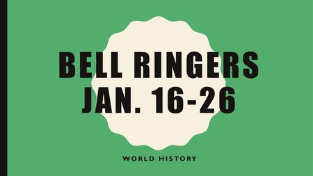 Bell ringers Jan. 16-26 World History.