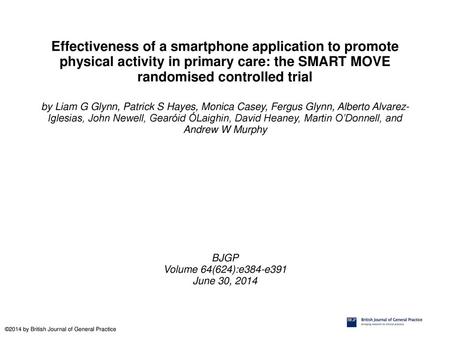 Effectiveness of a smartphone application to promote physical activity in primary care: the SMART MOVE randomised controlled trial by Liam G Glynn, Patrick.