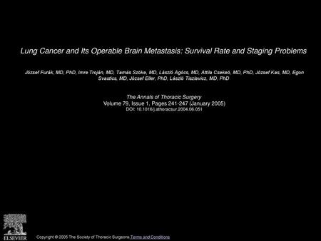 Lung Cancer and Its Operable Brain Metastasis: Survival Rate and Staging Problems  József Furák, MD, PhD, Imre Troján, MD, Tamás Szöke, MD, László Agócs,