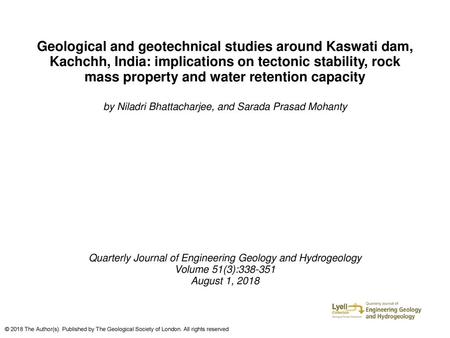 Geological and geotechnical studies around Kaswati dam, Kachchh, India: implications on tectonic stability, rock mass property and water retention capacity.