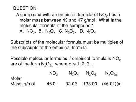 CLICK Here are some possible molecular formulas When x=1, we have NO2.