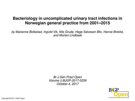 Bacteriology in uncomplicated urinary tract infections in Norwegian general practice from 2001–2015 by Marianne Bollestad, Ingvild Vik, Nils Grude, Hege.