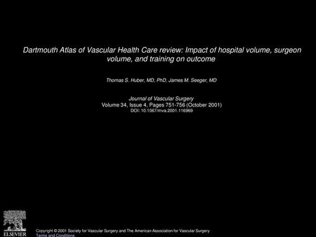 Dartmouth Atlas of Vascular Health Care review: Impact of hospital volume, surgeon volume, and training on outcome  Thomas S. Huber, MD, PhD, James M.