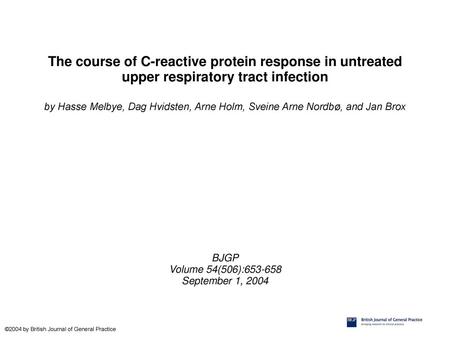 The course of C-reactive protein response in untreated upper respiratory tract infection by Hasse Melbye, Dag Hvidsten, Arne Holm, Sveine Arne Nordbø,