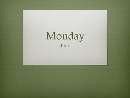 Monday Jan. 9.