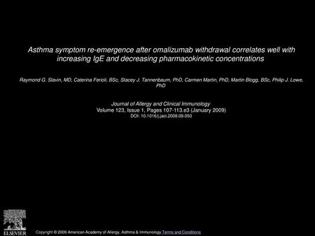 Asthma symptom re-emergence after omalizumab withdrawal correlates well with increasing IgE and decreasing pharmacokinetic concentrations  Raymond G.