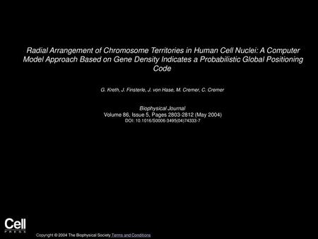 Radial Arrangement of Chromosome Territories in Human Cell Nuclei: A Computer Model Approach Based on Gene Density Indicates a Probabilistic Global Positioning.