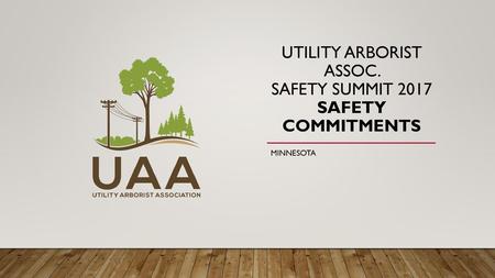 Utility arborist assoc. Safety Summit 2017 Safety Commitments