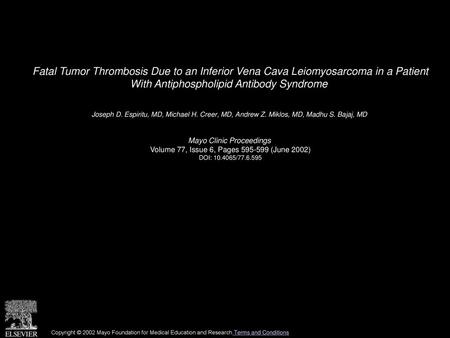 Fatal Tumor Thrombosis Due to an Inferior Vena Cava Leiomyosarcoma in a Patient With Antiphospholipid Antibody Syndrome  Joseph D. Espiritu, MD, Michael.