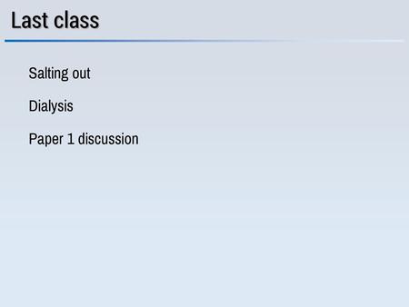 Last class Salting out Dialysis Paper 1 discussion.