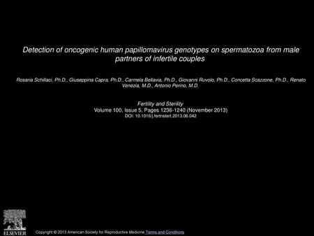 Detection of oncogenic human papillomavirus genotypes on spermatozoa from male partners of infertile couples  Rosaria Schillaci, Ph.D., Giuseppina Capra,