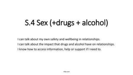 S.4 Sex (+drugs + alcohol)