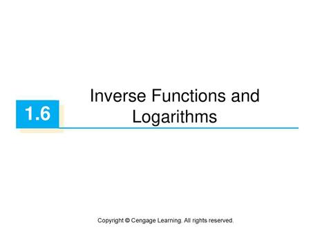 1.6 Inverse Functions and Logarithms