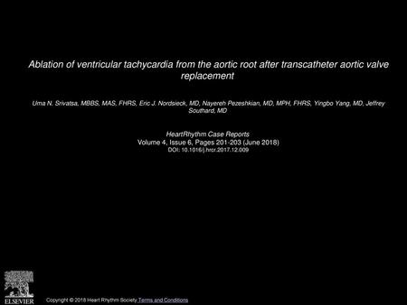 Ablation of ventricular tachycardia from the aortic root after transcatheter aortic valve replacement  Uma N. Srivatsa, MBBS, MAS, FHRS, Eric J. Nordsieck,