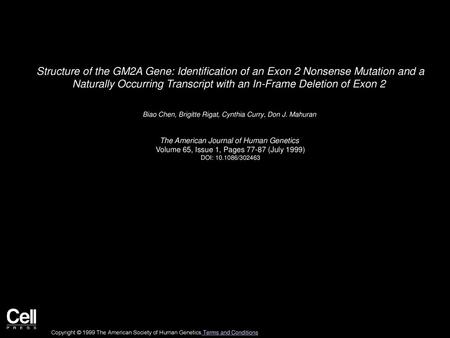 Structure of the GM2A Gene: Identification of an Exon 2 Nonsense Mutation and a Naturally Occurring Transcript with an In-Frame Deletion of Exon 2  Biao.