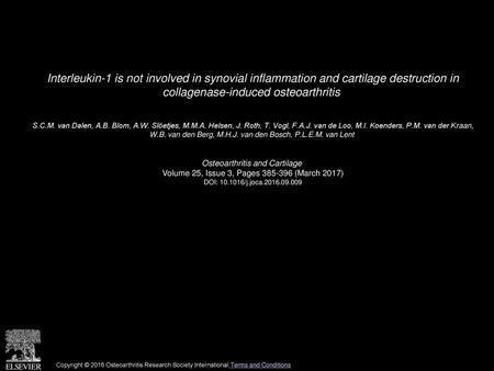 Interleukin-1 is not involved in synovial inflammation and cartilage destruction in collagenase-induced osteoarthritis  S.C.M. van Dalen, A.B. Blom, A.W.