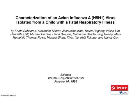 Characterization of an Avian Influenza A (H5N1) Virus Isolated from a Child with a Fatal Respiratory Illness by Kanta Subbarao, Alexander Klimov, Jacqueline.