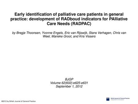 Early identification of palliative care patients in general practice: development of RADboud indicators for PAlliative Care Needs (RADPAC)‏ by Bregje Thoonsen,