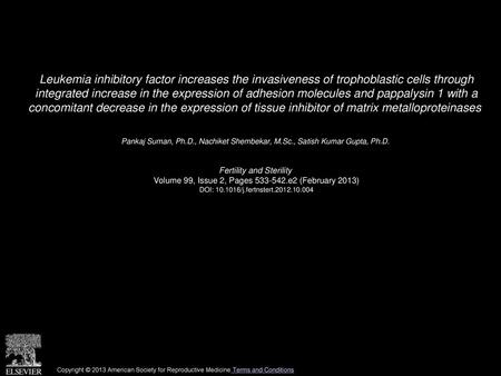 Leukemia inhibitory factor increases the invasiveness of trophoblastic cells through integrated increase in the expression of adhesion molecules and pappalysin.