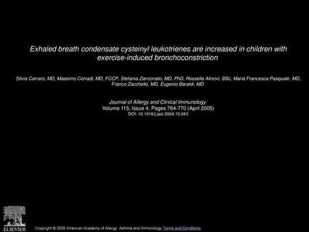 Exhaled breath condensate cysteinyl leukotrienes are increased in children with exercise-induced bronchoconstriction  Silvia Carraro, MD, Massimo Corradi,