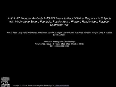 Anti-IL-17 Receptor Antibody AMG 827 Leads to Rapid Clinical Response in Subjects with Moderate to Severe Psoriasis: Results from a Phase I, Randomized,