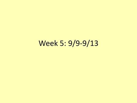 Week 5: 9/9-9/13.