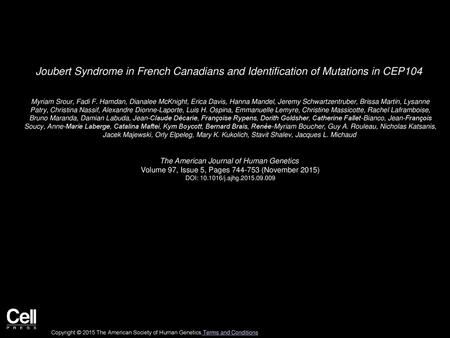 Joubert Syndrome in French Canadians and Identification of Mutations in CEP104  Myriam Srour, Fadi F. Hamdan, Dianalee McKnight, Erica Davis, Hanna Mandel,