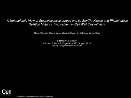 A Metabolomic View of Staphylococcus aureus and Its Ser/Thr Kinase and Phosphatase Deletion Mutants: Involvement in Cell Wall Biosynthesis  Manuel Liebeke,