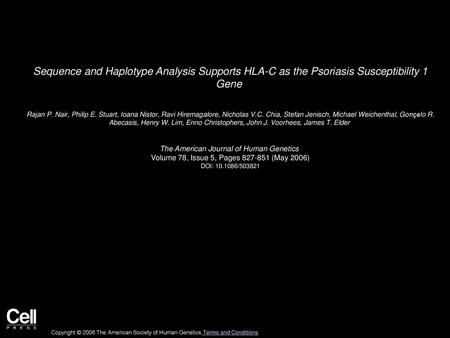 Sequence and Haplotype Analysis Supports HLA-C as the Psoriasis Susceptibility 1 Gene  Rajan P. Nair, Philip E. Stuart, Ioana Nistor, Ravi Hiremagalore,