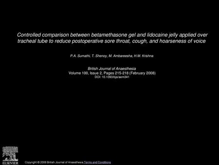 Controlled comparison between betamethasone gel and lidocaine jelly applied over tracheal tube to reduce postoperative sore throat, cough, and hoarseness.