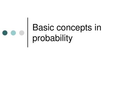 Basic concepts in probability