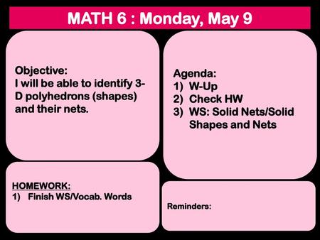 MATH 6 : Monday, May 9 Objective: Agenda: