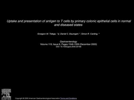 Uptake and presentation of antigen to T cells by primary colonic epithelial cells in normal and diseased states  Grzegorz W. Telega, *,‡, Daniel C. Baumgart,