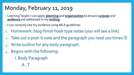 Monday, February 11, 2019 Learning Target: I can apply planning and organization to ensure purpose and audience are addressed in my writing. I can correctly.