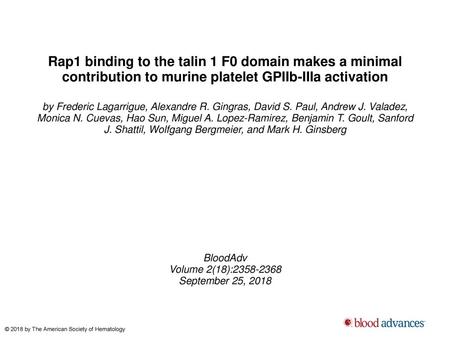 Rap1 binding to the talin 1 F0 domain makes a minimal contribution to murine platelet GPIIb-IIIa activation by Frederic Lagarrigue, Alexandre R. Gingras,