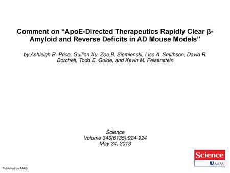 Comment on “ApoE-Directed Therapeutics Rapidly Clear β-Amyloid and Reverse Deficits in AD Mouse Models” by Ashleigh R. Price, Guilian Xu, Zoe B. Siemienski,