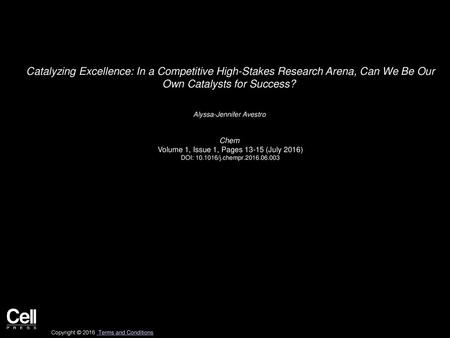 Catalyzing Excellence: In a Competitive High-Stakes Research Arena, Can We Be Our Own Catalysts for Success?  Alyssa-Jennifer Avestro  Chem  Volume 1,