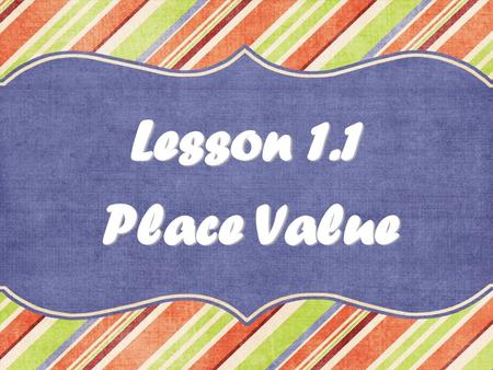 Lesson 1.1 Place Value.