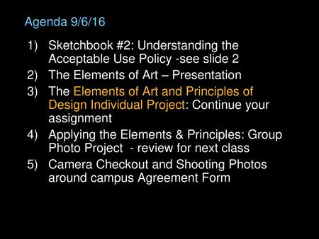 Agenda 9/6/16 Sketchbook #2: Understanding the Acceptable Use Policy -see slide 2 The Elements of Art – Presentation The Elements of Art and Principles.