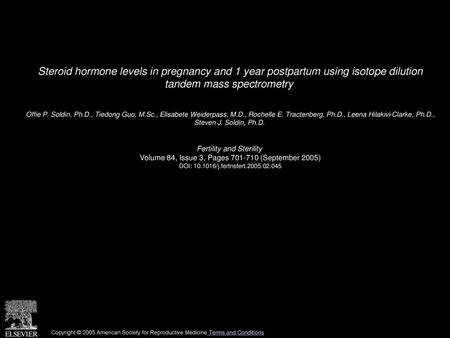 Steroid hormone levels in pregnancy and 1 year postpartum using isotope dilution tandem mass spectrometry  Offie P. Soldin, Ph.D., Tiedong Guo, M.Sc.,