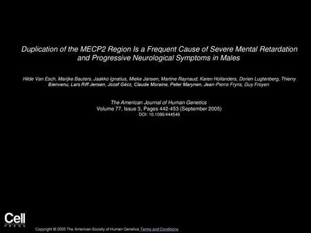 Duplication of the MECP2 Region Is a Frequent Cause of Severe Mental Retardation and Progressive Neurological Symptoms in Males  Hilde Van Esch, Marijke.