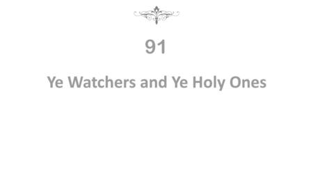 Ye Watchers and Ye Holy Ones